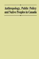 Anthropology, public policy, and native peoples in Canada /