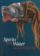 Spirits of the water : Native art collected on expeditions to Alaska and British Columbia, 1774-1910 / edited by Steven C. Brown ; essays by Paz Cabello [and others]