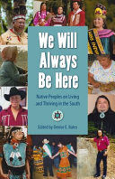 We will always be here : native peoples on living and thriving in the South / edited by Denise E. Bates.