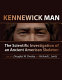 Kennewick Man : the scientific investigation of an ancient American skeleton / edited by Douglas W. Owsley and Richard L. Jantz.