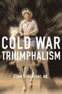 Cold War triumphalism : the misuse of history after the fall of communism / edited by Ellen Schrecker.