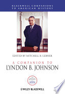 A companion to Lyndon B. Johnson / edited by Mitchell B. Lerner.