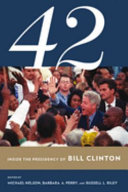 42 : inside the Presidency of Bill Clinton / edited by Michael Nelson, Barbara A. Perry, and Russell L. Riley.