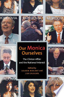 Our Monica, ourselves : the Clinton affair and the national interest / edited by Lauren Berlant and Lisa Duggan.