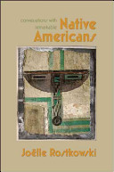 Conversations with remarkable Native Americans / edited by Joëlle Rostkowski.