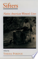 Sifters : Native American women's lives / edited by Theda Perdue.