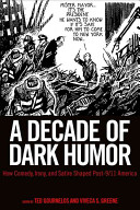 A decade of dark humor : how comedy, irony, and satire shaped post-9/11 America / edited by Ted Gournelos and Viveca Greene.