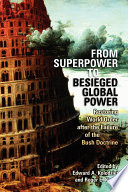 From superpower to besieged global power : restoring world order after the failure of the Bush doctrine /