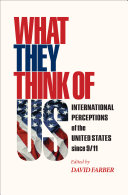 What they think of us : international perceptions of the United States since 9/11 /