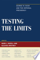 Testing the limits : George W. Bush and the imperial presidency /