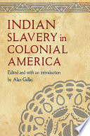 Indian slavery in colonial America / edited and with an introduction by Alan Gallay.