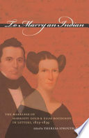 To marry an Indian : the marriage of Harriett Gold and Elias Boudinot in letters, 1823-1839 / edited by Theresa Strouth Gaul.