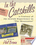 In the Catskills : a century of Jewish experience in "The Mountains" /