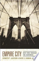 Empire city : New York through the centuries / edited by Kenneth T. Jackson and David S. Dunbar.