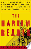 The Harlem reader : a celebration of New York's most famous neighborhood, from the renaissance years to the twenty-first century /