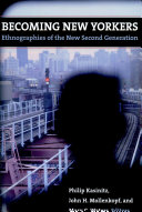 Becoming New Yorkers : ethnographies of the new second generation / Philip Kasinitz, John H. Mollenkopf, and Mary C. Waters, editors.