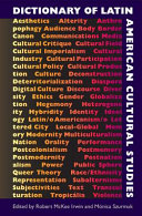 Dictionary of Latin American cultural studies / edited by Robert McKee Irwin and Mónica Szurmuk.