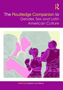 The Routledge companion to gender, sex and Latin American culture / edited by Frederick Luis Aldama.