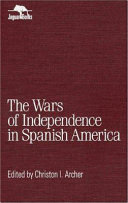 The Wars of Independence in Spanish America / Christon I. Archer, editor.