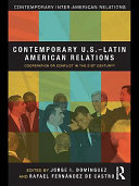 Contemporary U.S.-Latin American relations : cooperation or conflict in the 21st century? / edited by Jorge I. Domínguez and Rafael Fernández de Castro.