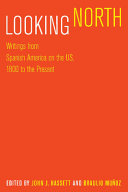 Looking North : writings from Spanish America on the US, 1800 to the present /