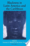 Blackness in Latin America and the Caribbean : social dynamics and cultural transformations /