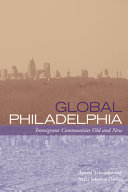Global Philadelphia : immigrant communities old and new / edited by Ayumi Takenaka and Mary Johnson Osirim.
