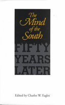 The Mind of the South : fifty years later / essays and comments by Bruce Clayton [and others] ; edited by Charles W. Eagles.