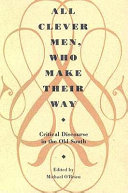 All clever men, who make their way : critical discourse in the Old South / edited, with an introduction, by Michael O'Brien.