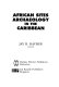 African sites : archaeology in the Caribbean /