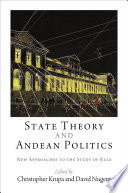 State theory and Andean politics. edited by Christopher Krupa and David Nugent.