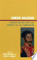 Simón Bolívar : essays on the life and legacy of the liberator /