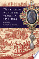 The Atlantic world and Virginia, 1550-1624 / edited by Peter C. Mancall.