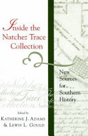 Inside the Natchez Trace Collection : new sources for southern history / edited by Katherine J. Adams and Lewis L. Gould.