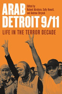 Arab Detroit 9/11 : life in the terror decade / edited by Nabeel Abraham, Sally Howell, and Andrew Shryock.