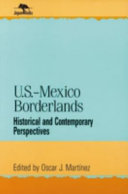 U.S.-Mexico borderlands : historical and contemporary perspectives /