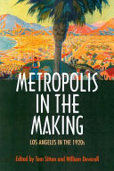 Metropolis in the making : Los Angeles in the 1920s / edited by Tom Sitton and William Deverell.