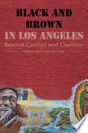 Black and Brown in Los Angeles : Beyond Conflict and Coalition / edited by Josh Kun and Laura Pulido.