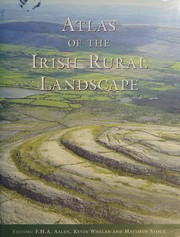 Atlas of the Irish rural landscape / edited by F.H.A. Aalen, Kevin Whelan, Matthew Stout.