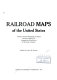 Railroad maps of the United States : a selective annotated bibliography of original 19th-century maps in the Geography and Map Division of the Library of Congress /