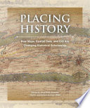 Placing history : how maps, spatial data, and GIS are changing historical scholarship /