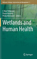 Wetlands and human health / C Max Finlayson, Pierre Horwitz, Philip Weinstein, editors.