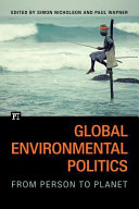 Global environmental politics : from person to planet / edited by Simon Nicholson and Paul Wapner.