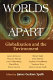 Worlds apart : globalization and the environment / edited by James Gustave Speth.