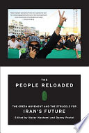The people reloaded : the green movement and the struggle for Iran's future / edited by Nader Hashemi and Danny Postel.