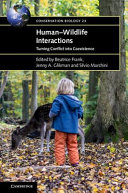 Human-wildlife interactions : turning conflict into coexistence / edited by Beatrice Frank, Jenny A. Glikman, Silvio Marchini.