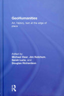 GeoHumanities : art, history, text at the edge of place /