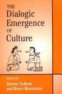 The dialogic emergence of culture / edited by Dennis Tedlock and Bruce Mannheim.