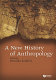 A new history of anthropology / edited by Henrika Kuklick.