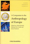 A companion to the anthropology of Europe / edited by Ullrich Kockel, Máiréad Nic Craith, and Jonas Frykman.